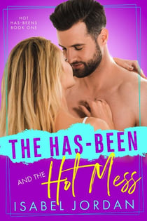 The Has-Been and the Hot Mess - Hot Has-Beens series, #1