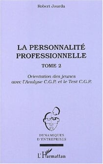 La personnalité professionnelle - Tome 2 - Orientation des jeunes avec l'Analyse C.G.P. et le Test C.G.P.
