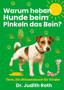 Warum heben Hunde beim Pinkeln das Bein? - Tier-Wissen für Kinder / Lesen macht klug!