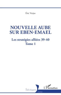 Nouvelle aube sur Eben-Emael - Les stratégies alliées 39-40 - Tome 1