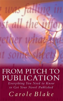 From Pitch to Publication - Everything You Need to Know to Get Your Novel Published