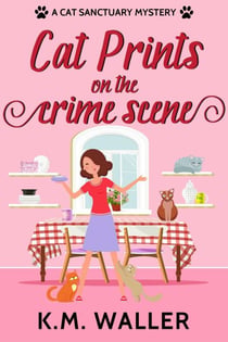 Cat Prints on the Crime Scene - A Cat Sanctuary Mystery, #1