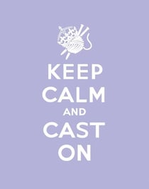 Keep Calm Cast On - Good Advice for Knitters