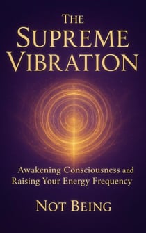 The Supreme Vibration Awakening Consciousness and Raising Your Energy Frequency