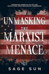 Unmasking the Marxist Menace - The Anti-Marxist Chronicles: Defending America Against Marxist Ideology, #1