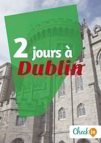 2 jours à Dublin - Un guide touristique avec des cartes, des bons plans et les itinéraires indispensables