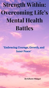 Strength Within: Overcoming Life’s Mental Health Battles