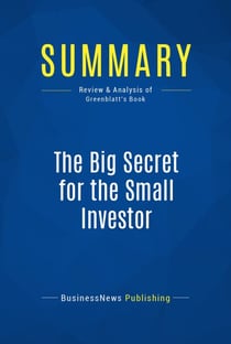 Summary: The Big Secret for the Small Investor - Review and Analysis of Greenblatt's Book