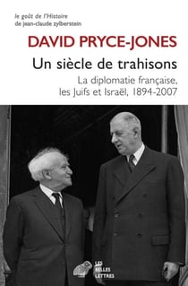 Un siècle de trahisons - La diplomatie française, les Juifs et Israël, 1894-2007