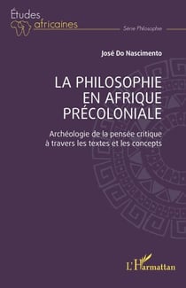 La philosophie en Afrique précoloniale - Archéologie de la pensée critique à travers les textes et les concepts