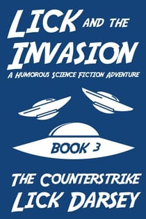 Lick and the Invasion: The Counterstrike (Book 3) (A Humorous Science Fiction Adventure) - Lick and the Invasion, #3