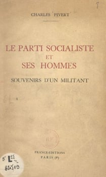 Le Parti socialiste et ses hommes - Souvenirs d'un militant
