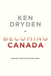Becoming Canada - Our Story, Our Politics, Our Future