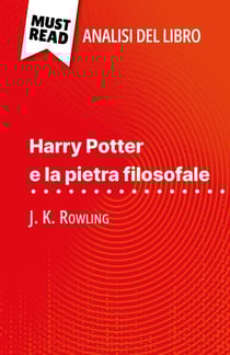 Harry Potter e la pietra filosofale di J. K. Rowling (Analisi del libro) - Analisi completa e sintesi dettagliata del lavoro