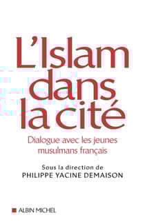 L'Islam dans la cité - Dialogue avec les jeunes musulmans français