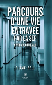 Parcours d’une vie entravée par la SEP - Vivre avec une ALD