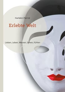 Erlebte Welt - Lieben, Leben, Weinen, Sehen, Fühlen