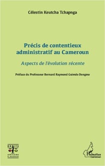 Précis de contentieux administratif au Cameroun - Aspects de l'évolution récente