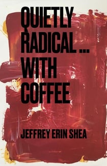 Quietly Radical...With Coffee