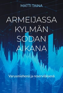 Armeijassa kylmän sodan aikana - Varusmiehenä ja reserviläisenä