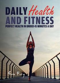 Daily Health and Fitness: Perfect Health in Under 45 Minutes a Day - Survival Fitness, #2