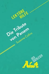Die Tribute von Panem von Suzanne Collins (Lektürehilfe) - Detaillierte Zusammenfassung, Personenanalyse und Interpretation