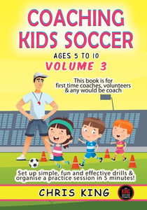 Coaching Kids Soccer - Ages 5 to 10 - Volume 3 - Coaching Kids Soccer, #3