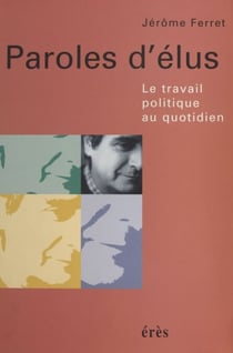 Paroles d'élus : le travail politique au quotidien