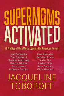 Supermoms Activated: 12 Profiles of Hero Moms Leading the American Revival