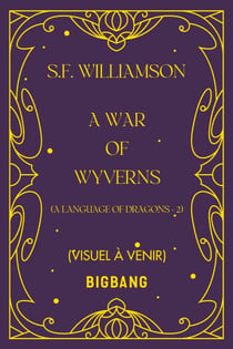 A Language of Dragons, T2 : A War of Wyverns