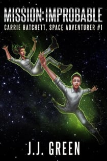 Mission Improbable - Carrie Hatchett, Space Adventurer, #1