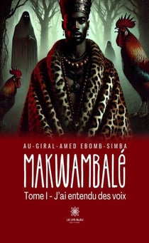 Makwambalé - Tome 1 - J’ai entendu des voix