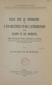 Essai sur le problème de l'un-multiple et de l'attribution chez Platon et les sophistes - Thèse principale pour le doctorat ès lettres