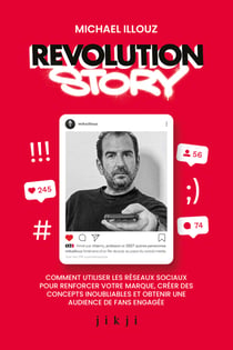 Revolution Story - Comment utiliser les réseaux sociaux pour renforcer votre marque, créer des concepts inoubliables et obtenir une audience de fans engagée