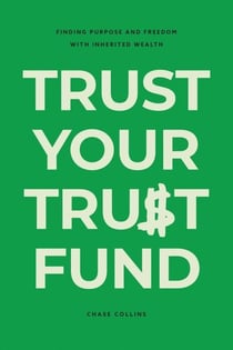 Trust Your Trust Fund: Finding Purpose and Freedom with Inherited Wealth