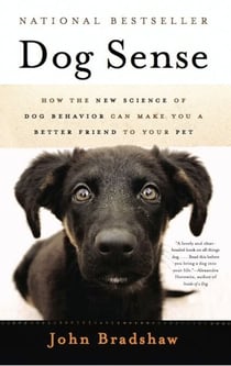 Dog Sense - How the New Science of Dog Behavior Can Make You A Better Friend to Your Pet
