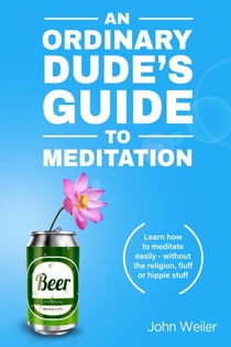 An Ordinary Dude's Guide to Meditation - Ordinary Dude Guides, #1