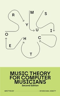 Music Theory for Computer Musicians: Second Edition - For Computer Musicians, #1