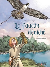 Le faucon déniché - D'après le roman de Jean-Côme Noguès