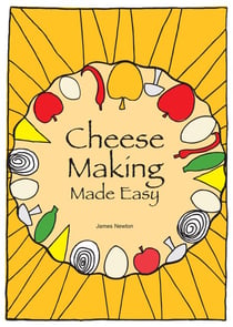Cheese Making Made Easy - Make your own favorite cheeses