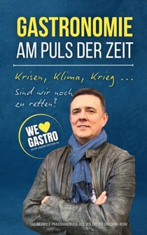 GASTRONOMIE AM PULS DER ZEIT - Krisen, Klima, Krieg ... Sind wir noch zu retten?