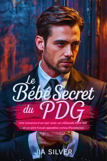 Le Bébé Secret du PDG : Une Romance d’Un Soir avec un Milliardaire et un Enfant Dont Il N’Avait Jamais Connu l’Existence - Marchés Sauvages : Une Série de Romance avec Milliardaire et Contrat, #2
