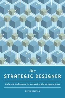 The Strategic Designer - Tools & Techniques for Managing the Design Process