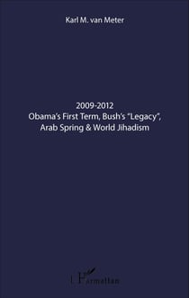 2009-2012 Obama's First Term, Bush's "Legacy", Arab Spring & World Jihadism