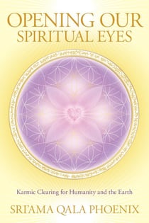 Opening Our Spiritual Eyes - Karmic Clearing for Humanity and the Earth