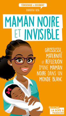 Maman noire et invisible - Grossesse, maternité et réflexion d'une maman noire dans un monde blanc