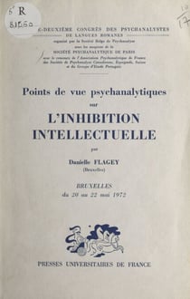 Points de vue psychanalytiques sur l'inhibition intellectuelle - 32e Congrès des psychanalystes de langues romanes, Bruxelles, 20-22 mai 1972