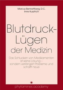 Blutdruck-Lügen der Medizin - Das Schlucken von Medikamenten ist keine Lösung – sondern verlängert Probleme und schafft neue