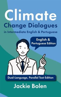 Climate Change Dialogues in Intermediate English &amp; Portuguese: Dual-Language, Parallel Text Edition