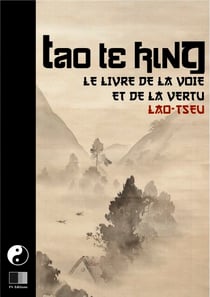 Tao Te King. Le livre de la Voie et de la Vertue.